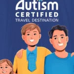 Discovering Autism Certified Travel Destinations A Guide for Families