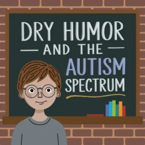 Dry Humor and the Autism Spectrum